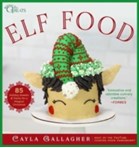 Elf Food : 85 Holiday Sweets & Treats for a Magical Christmas