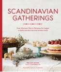 Scandinavian Gatherings : From Afternoon Fika to Christmas Eve Supper: 70 Simple Recipes for Year-Round Hy gge