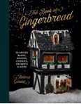 The Book Of Gingerbread : 50 Spiced Bakes, Houses, Cookies, Desserts and More