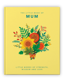 The Little Book of Mum : Little Words of Strength, Wisdom and Love