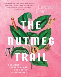 The Nutmeg Trail : A culinary journey along the ancient spice routes