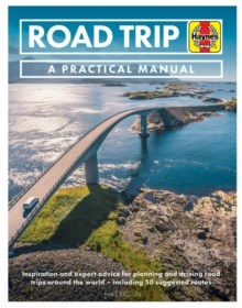 Road Trip Manual : Inspiration and expert advice for planning and driving road trips around the world - including 50 suggested routes