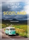 Take the Slow Road: Scotland : Inspirational Journeys Round the Highlands, Lowlands and Islands of Scotland by Camper Van and Motorhome