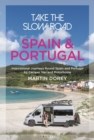 Take the Slow Road: Spain and Portugal : Inspirational Journeys Round Spain and Portugal by Camper Van and Motorhome