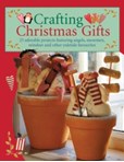 Crafting Christmas Gifts : 25 Adorable Projects Featuring Angels, Snowmen, Reindeer and Other Yuletide Favourites