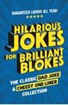 Hilarious Jokes for Brilliant Blokes : The Classic Dad Joke and Cheesy One-liner Collection (The perfect gift for him – guaranteed laughs for all ages)