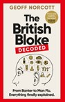 The British Bloke, Decoded : From Banter to Man-Flu. Everything finally explained.